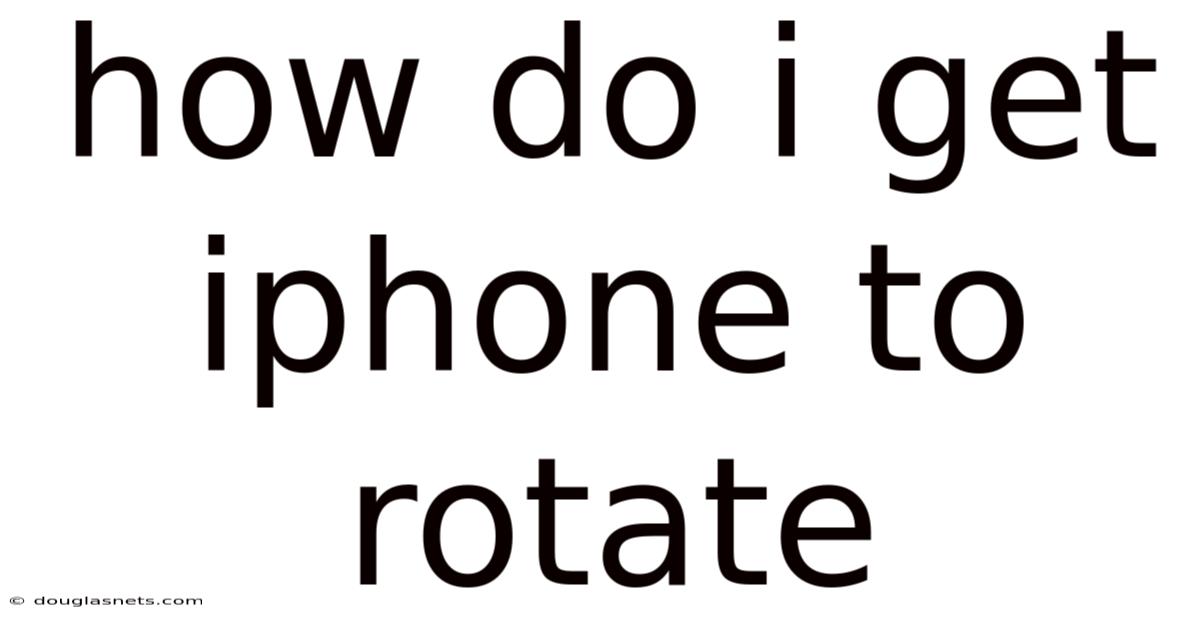 How Do I Get Iphone To Rotate