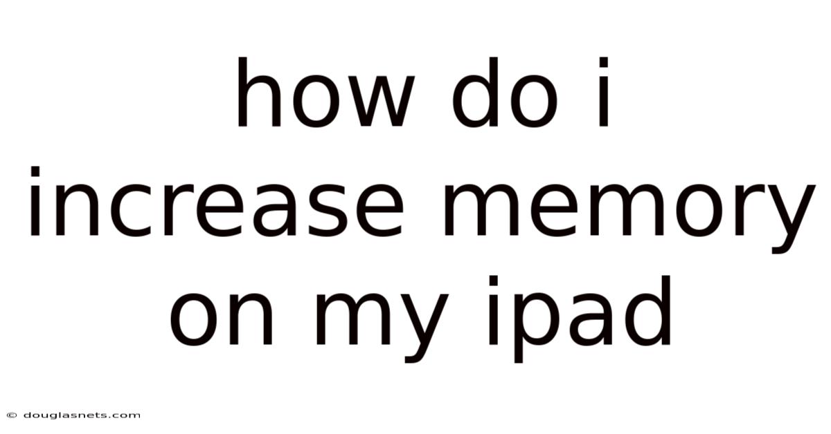 How Do I Increase Memory On My Ipad