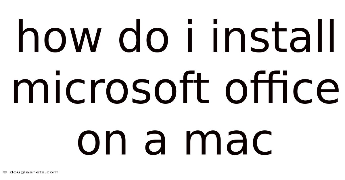 How Do I Install Microsoft Office On A Mac