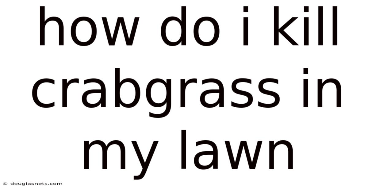 How Do I Kill Crabgrass In My Lawn