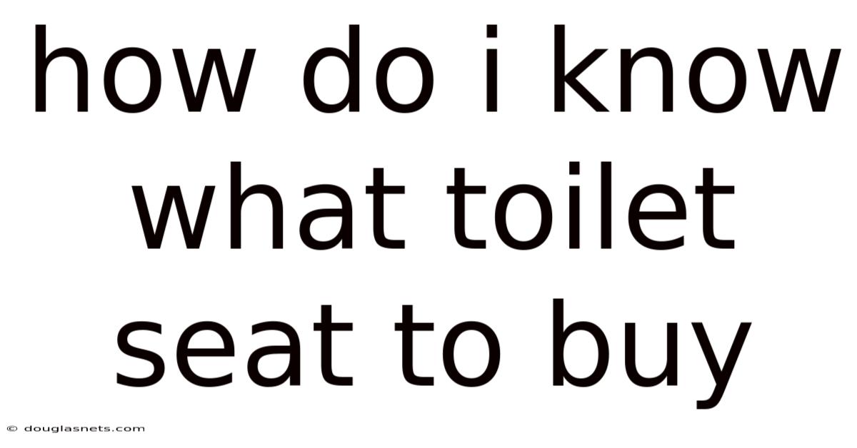 How Do I Know What Toilet Seat To Buy