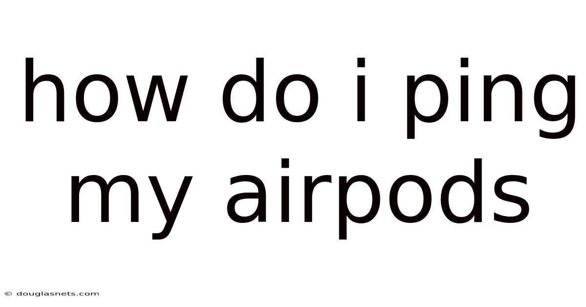 How Do I Ping My Airpods