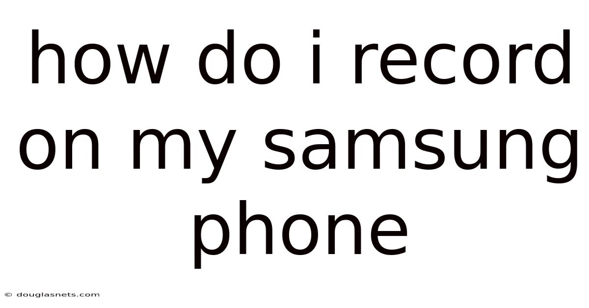 How Do I Record On My Samsung Phone