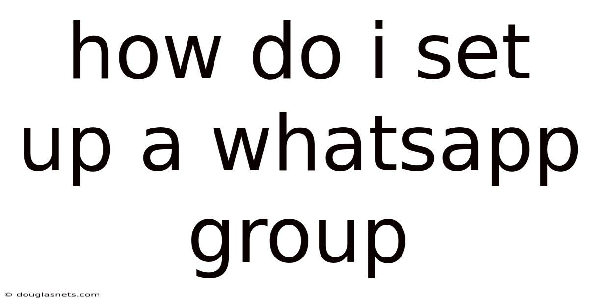 How Do I Set Up A Whatsapp Group