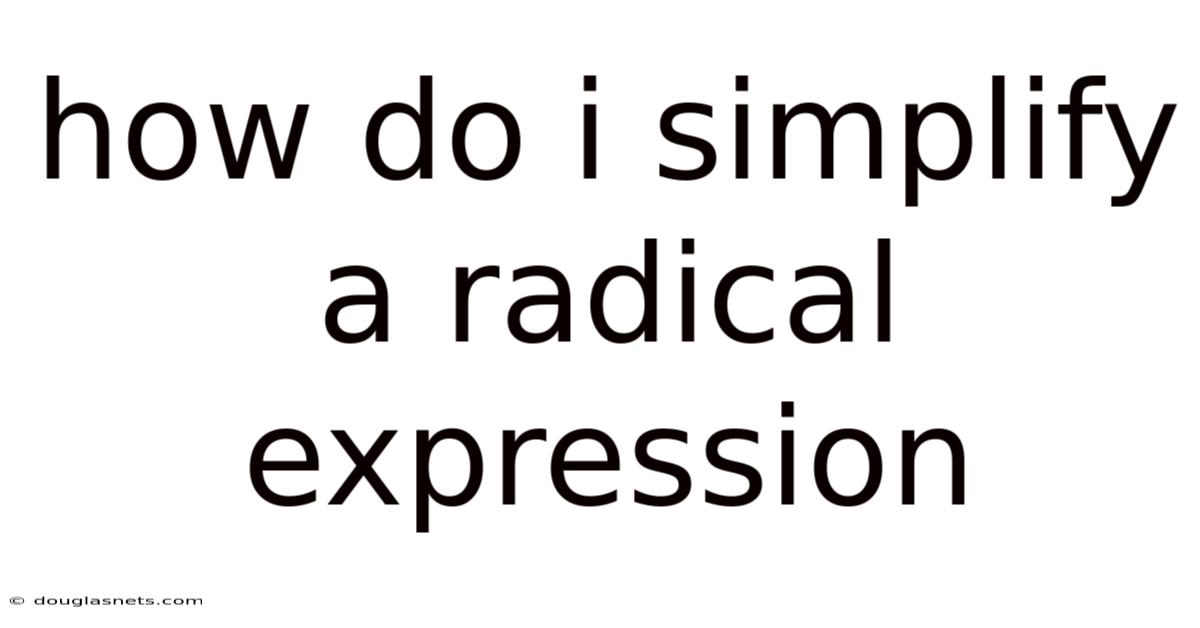 How Do I Simplify A Radical Expression