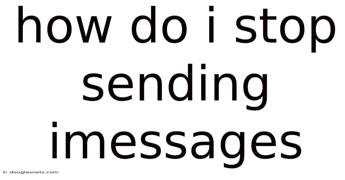 How Do I Stop Sending Imessages
