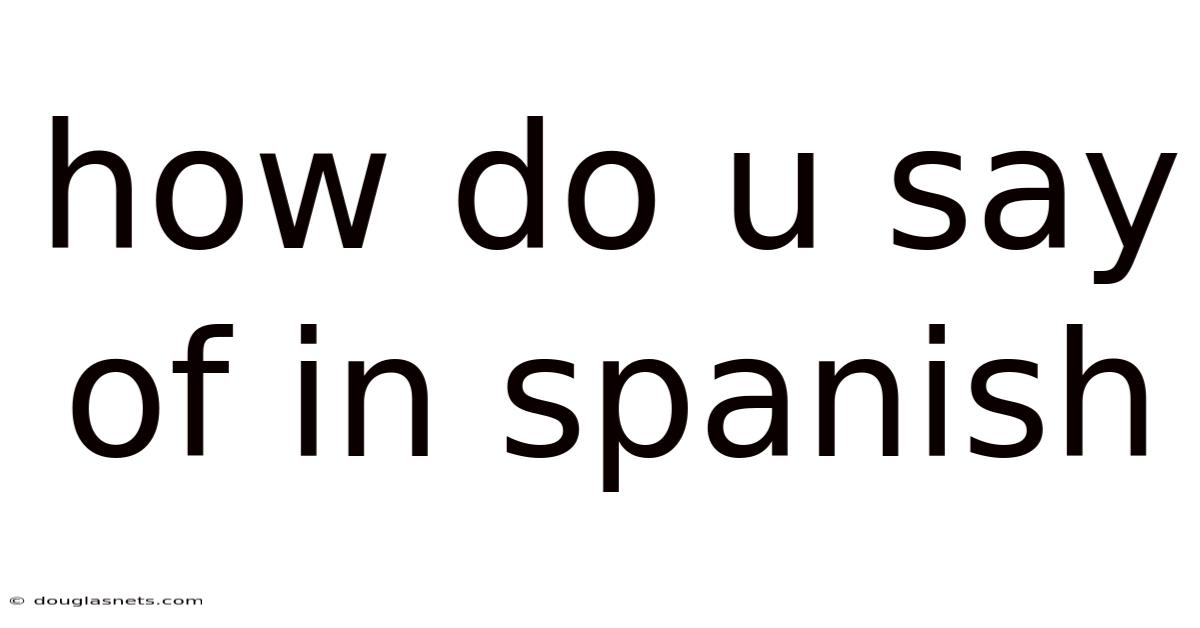 How Do U Say Of In Spanish