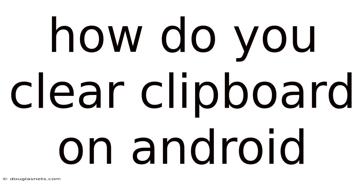 How Do You Clear Clipboard On Android