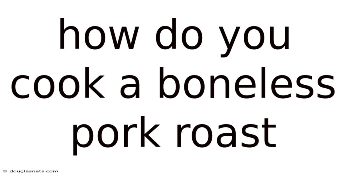 How Do You Cook A Boneless Pork Roast