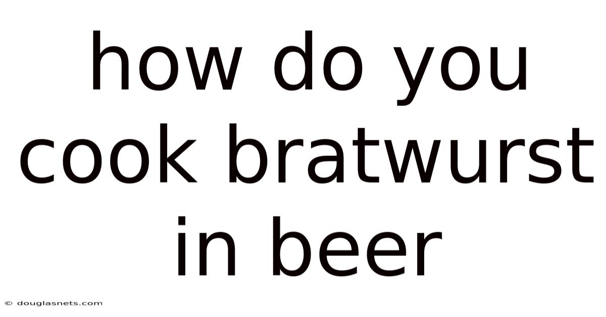 How Do You Cook Bratwurst In Beer