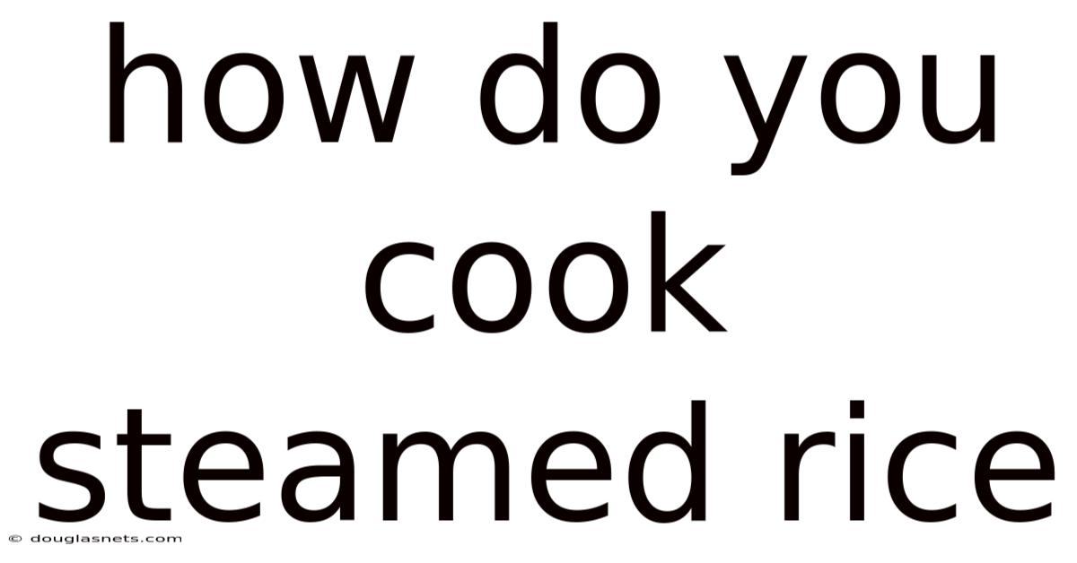 How Do You Cook Steamed Rice