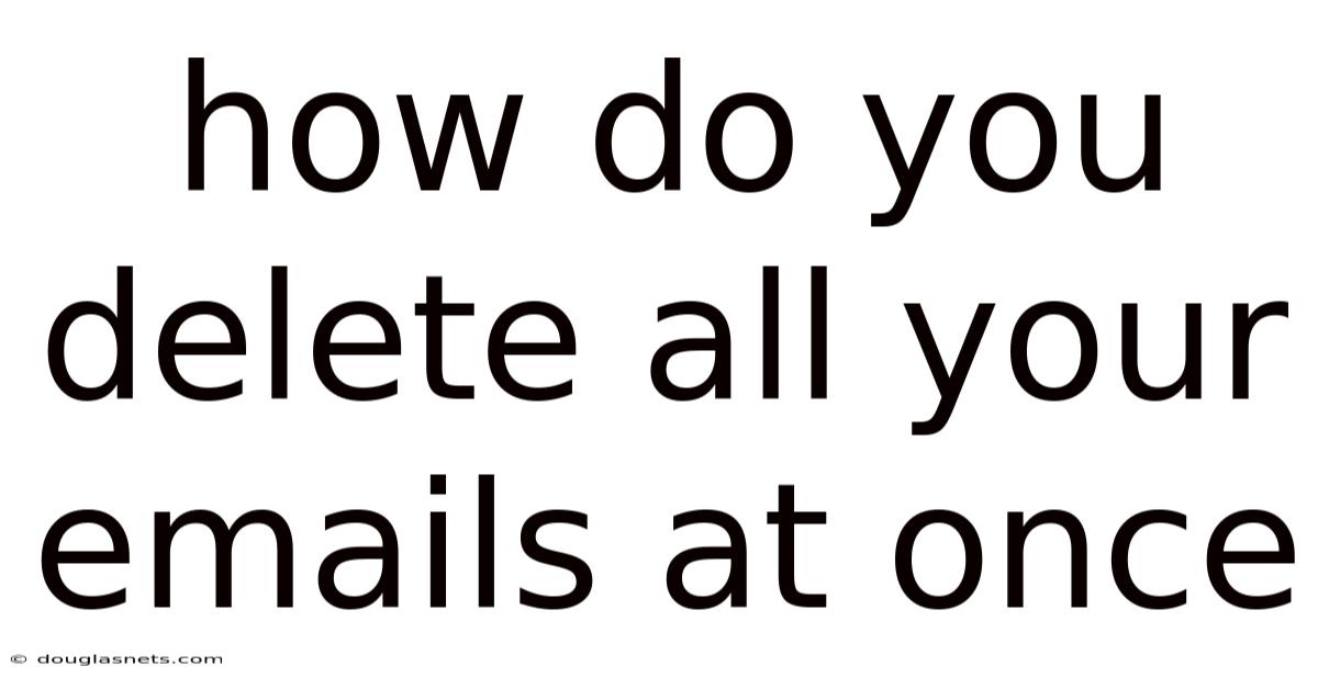 How Do You Delete All Your Emails At Once