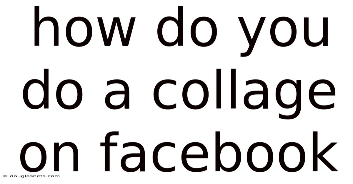 How Do You Do A Collage On Facebook