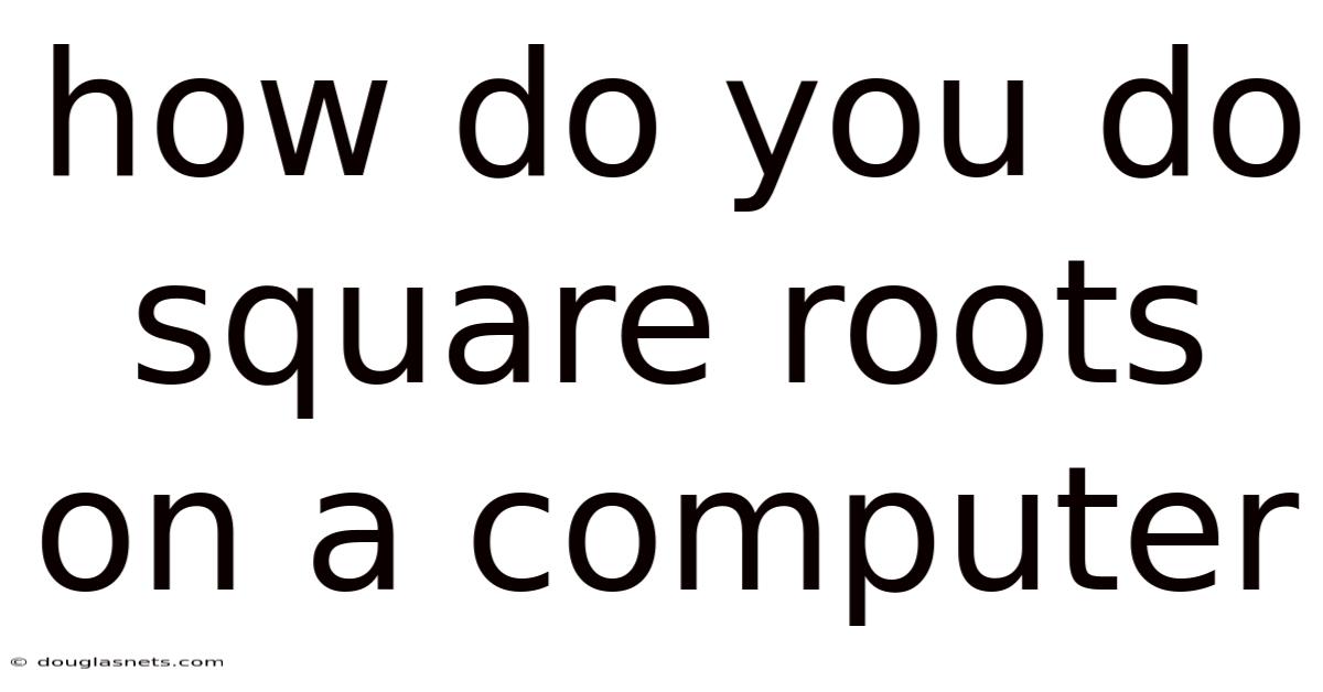 How Do You Do Square Roots On A Computer