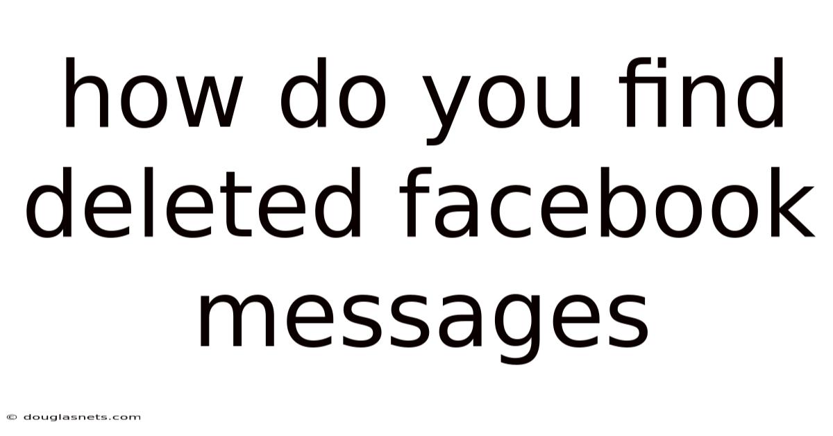 How Do You Find Deleted Facebook Messages