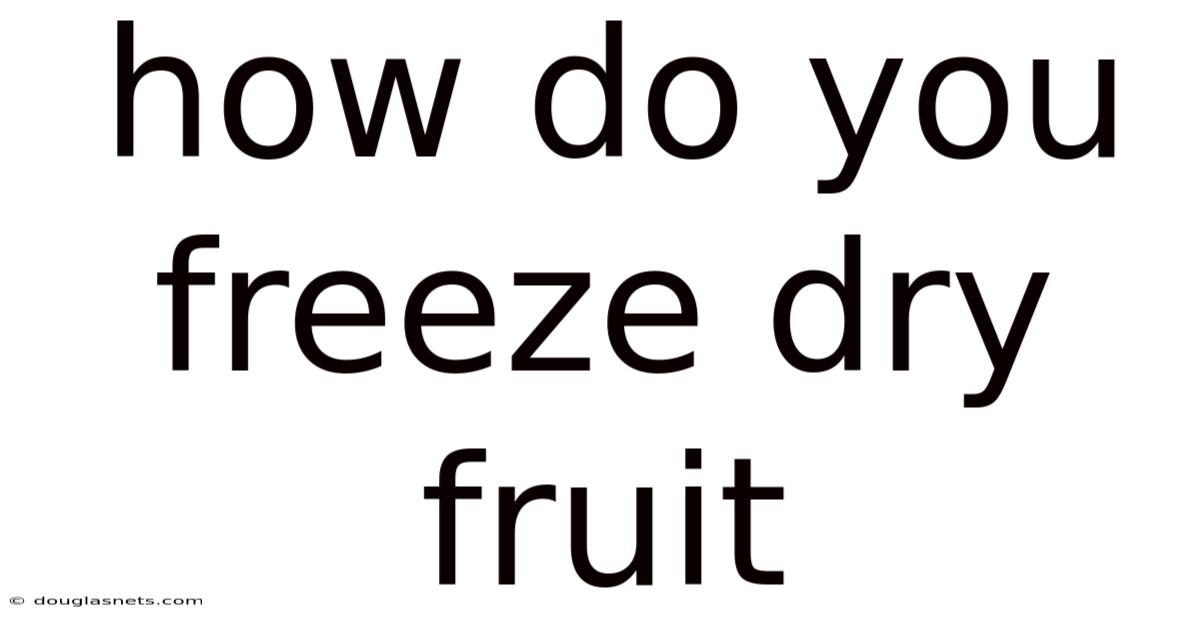 How Do You Freeze Dry Fruit