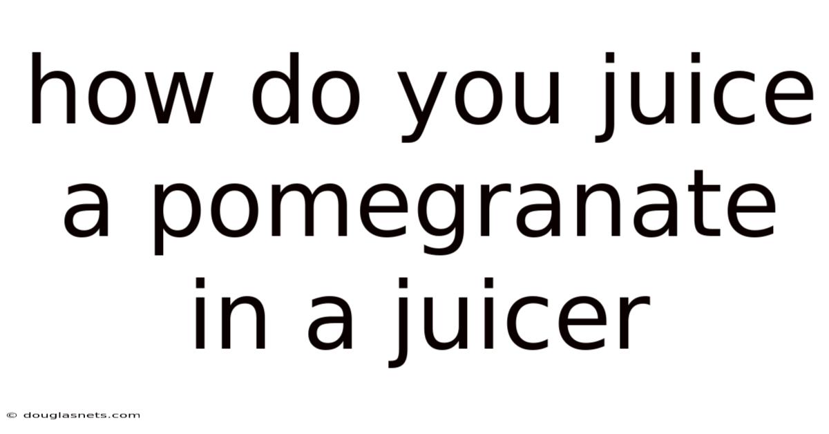How Do You Juice A Pomegranate In A Juicer