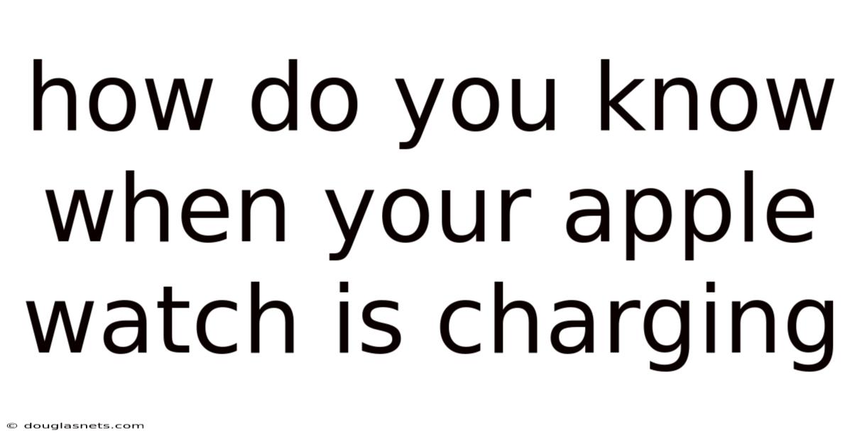 How Do You Know When Your Apple Watch Is Charging