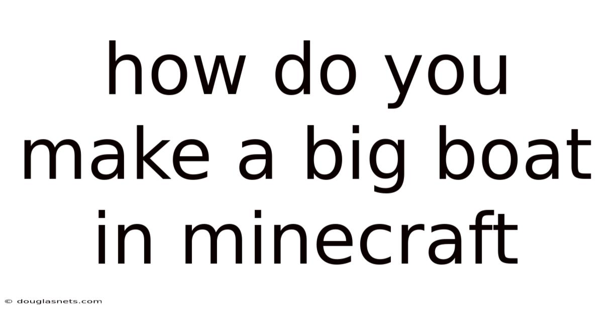 How Do You Make A Big Boat In Minecraft