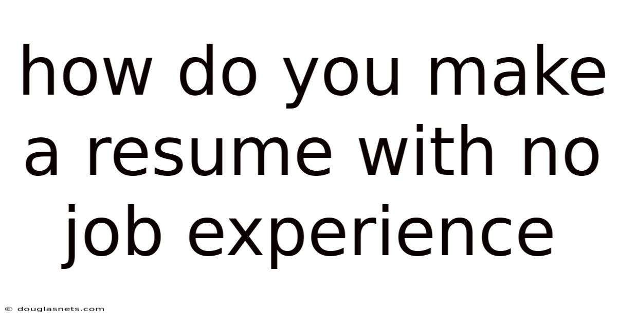 How Do You Make A Resume With No Job Experience