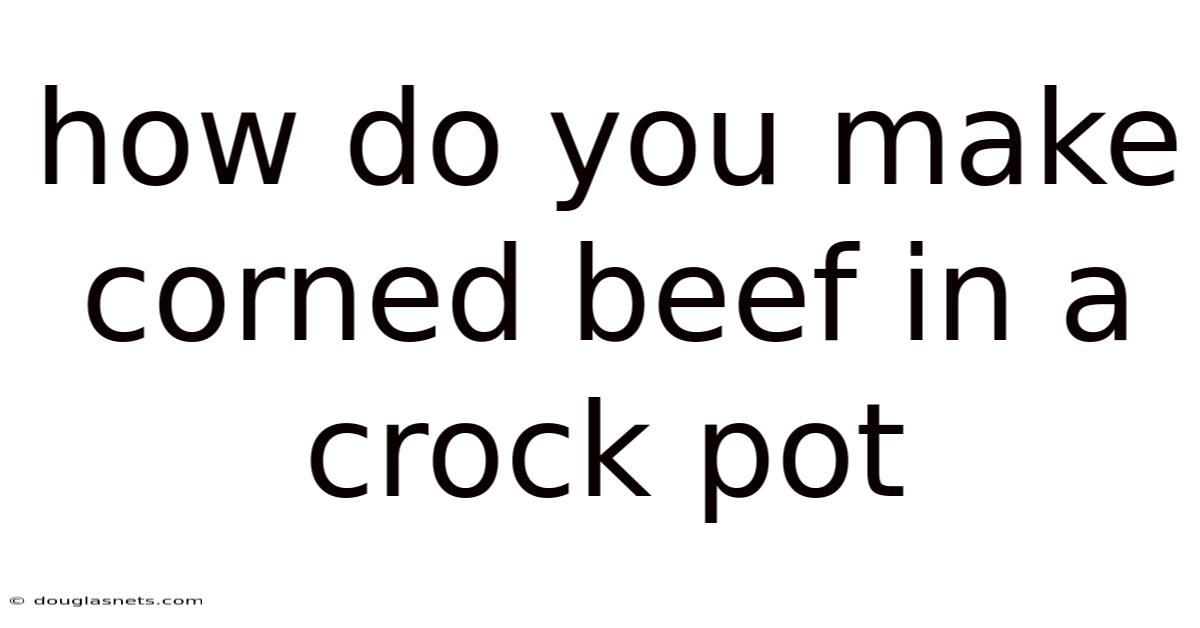 How Do You Make Corned Beef In A Crock Pot