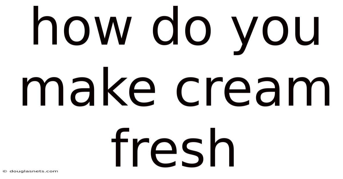 How Do You Make Cream Fresh