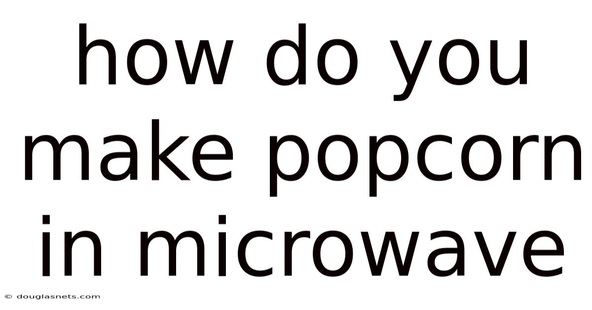 How Do You Make Popcorn In Microwave