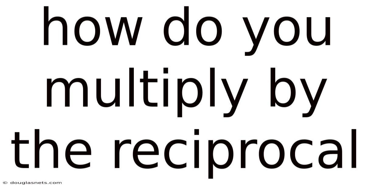 How Do You Multiply By The Reciprocal