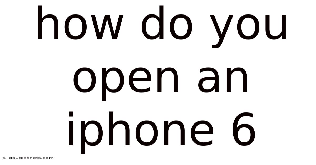 How Do You Open An Iphone 6