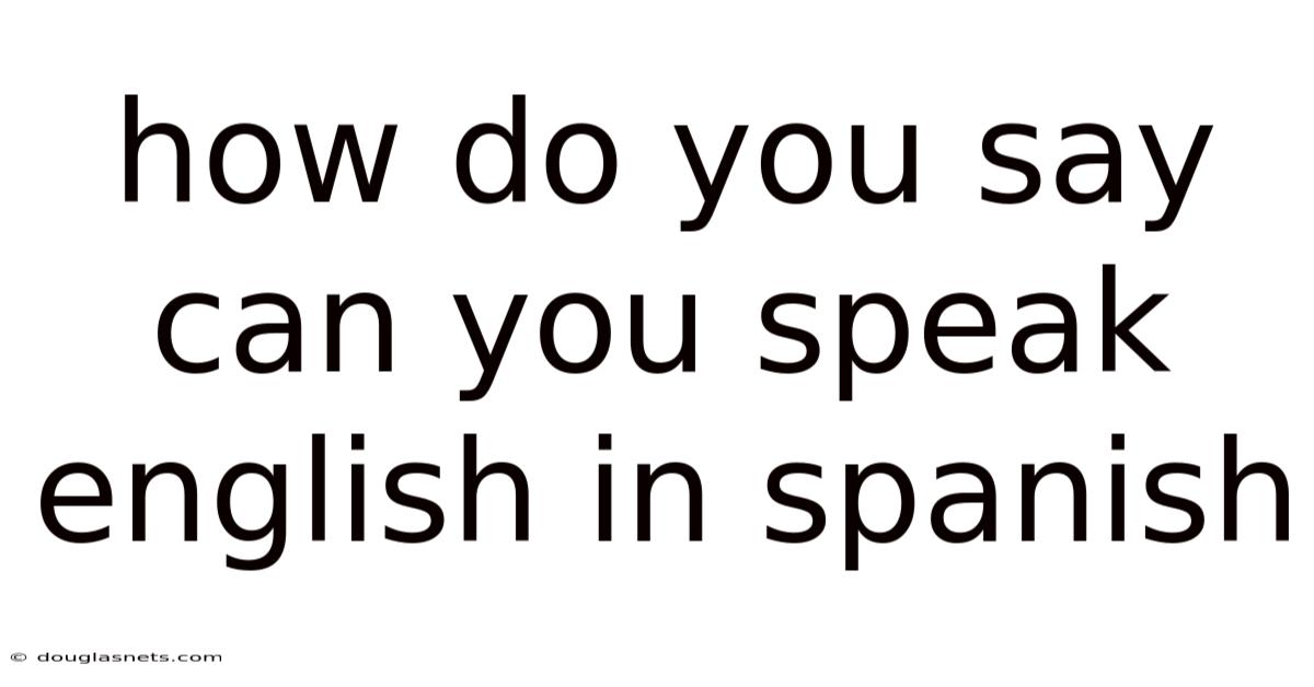 How Do You Say Can You Speak English In Spanish