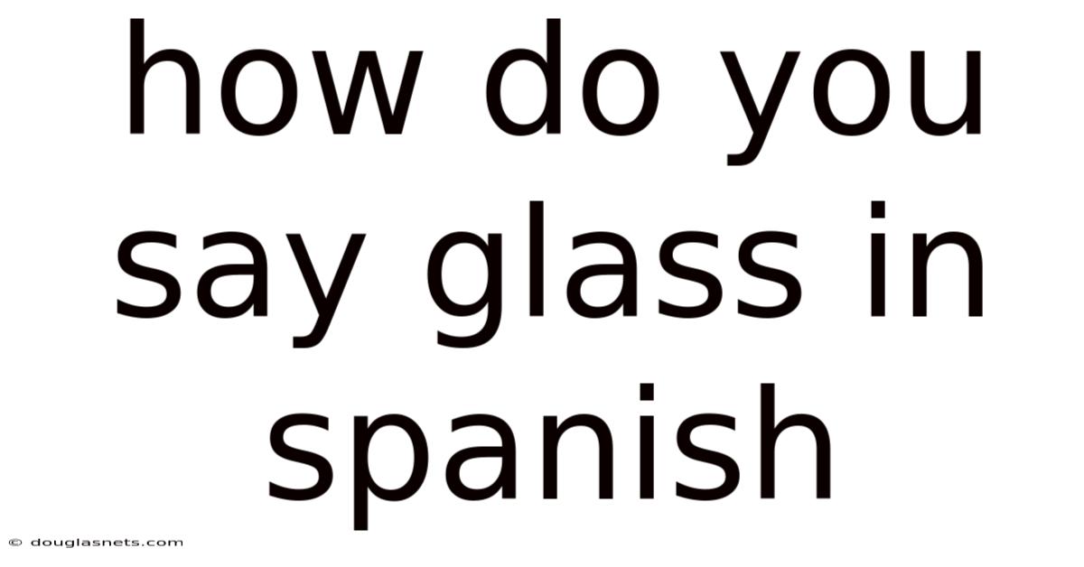 How Do You Say Glass In Spanish