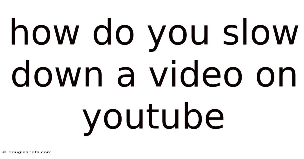 How Do You Slow Down A Video On Youtube