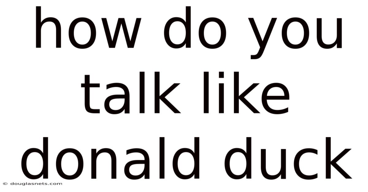 How Do You Talk Like Donald Duck