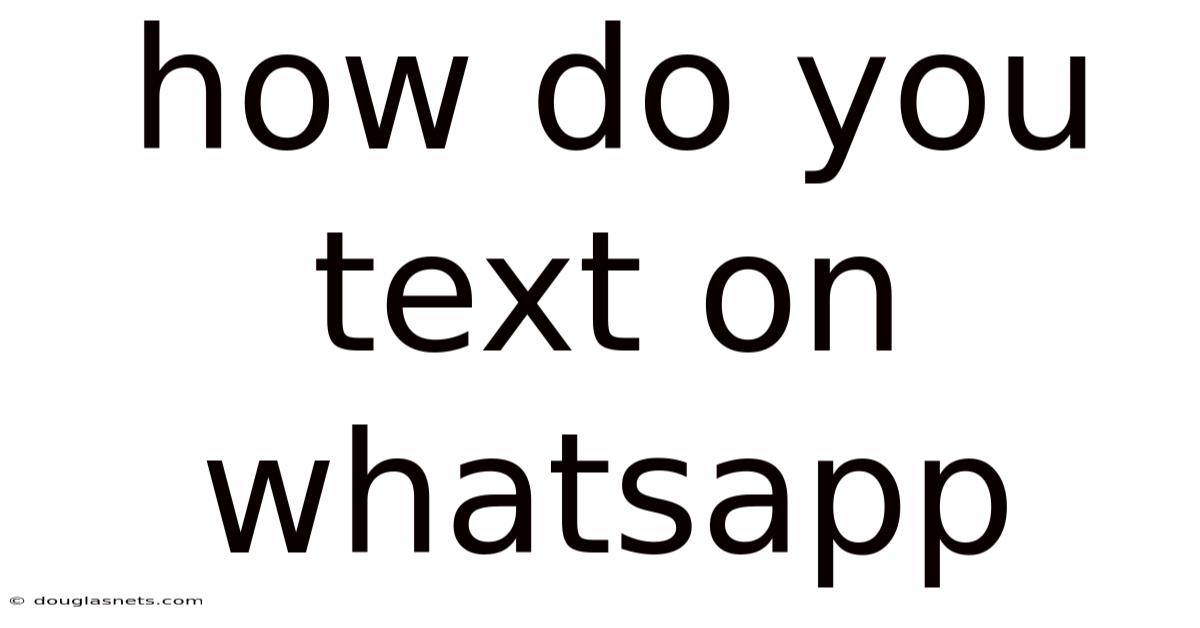How Do You Text On Whatsapp