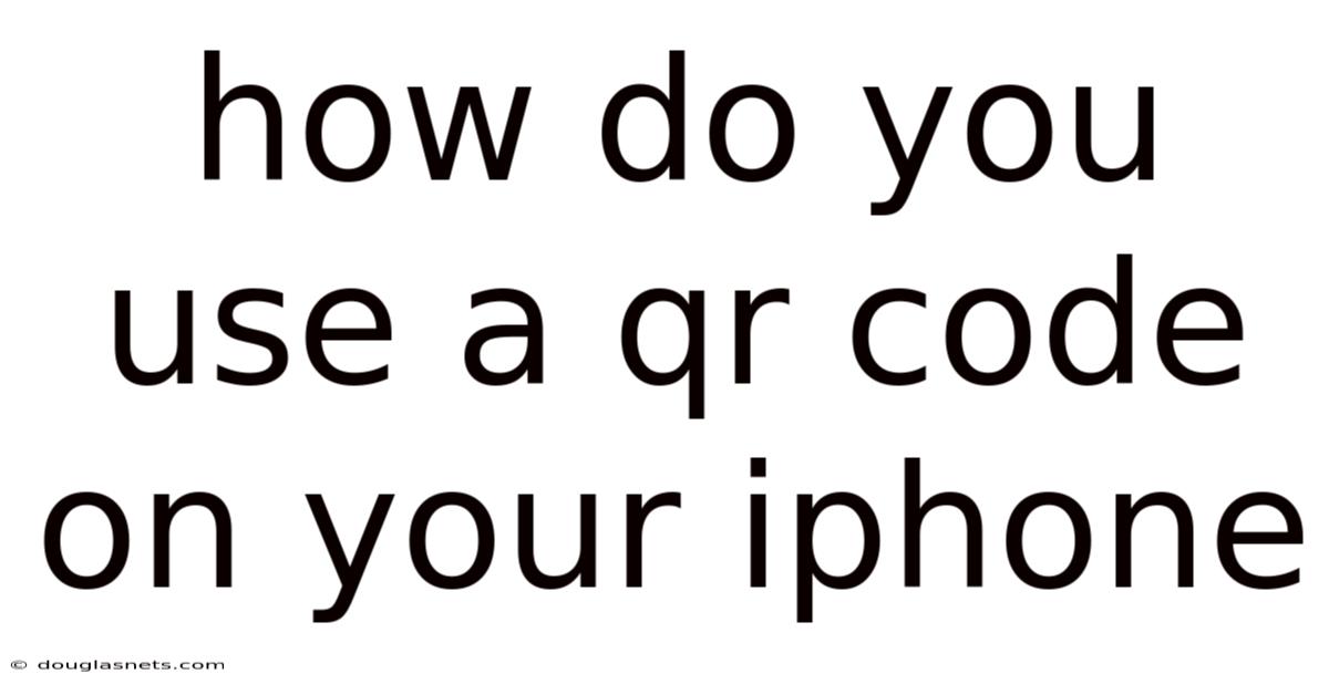 How Do You Use A Qr Code On Your Iphone
