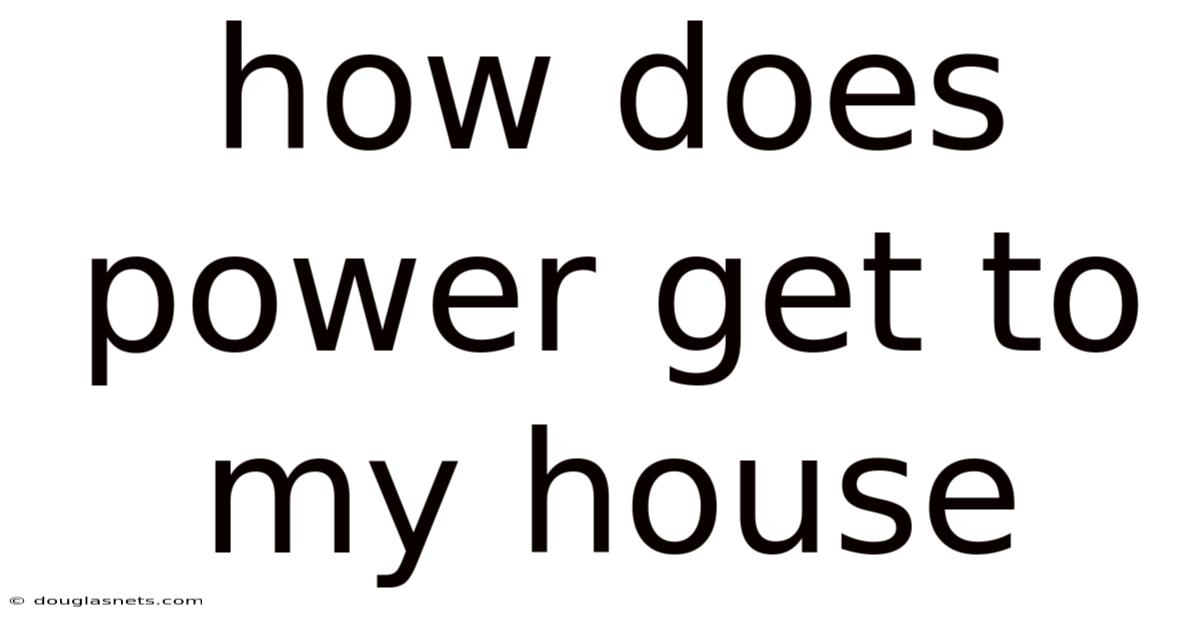 How Does Power Get To My House
