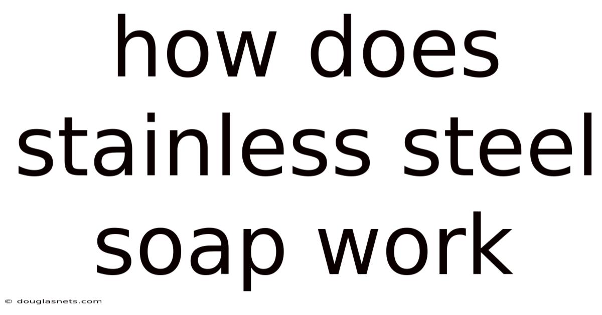 How Does Stainless Steel Soap Work