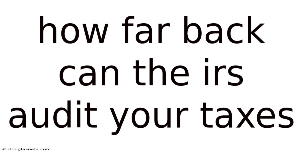 How Far Back Can The Irs Audit Your Taxes