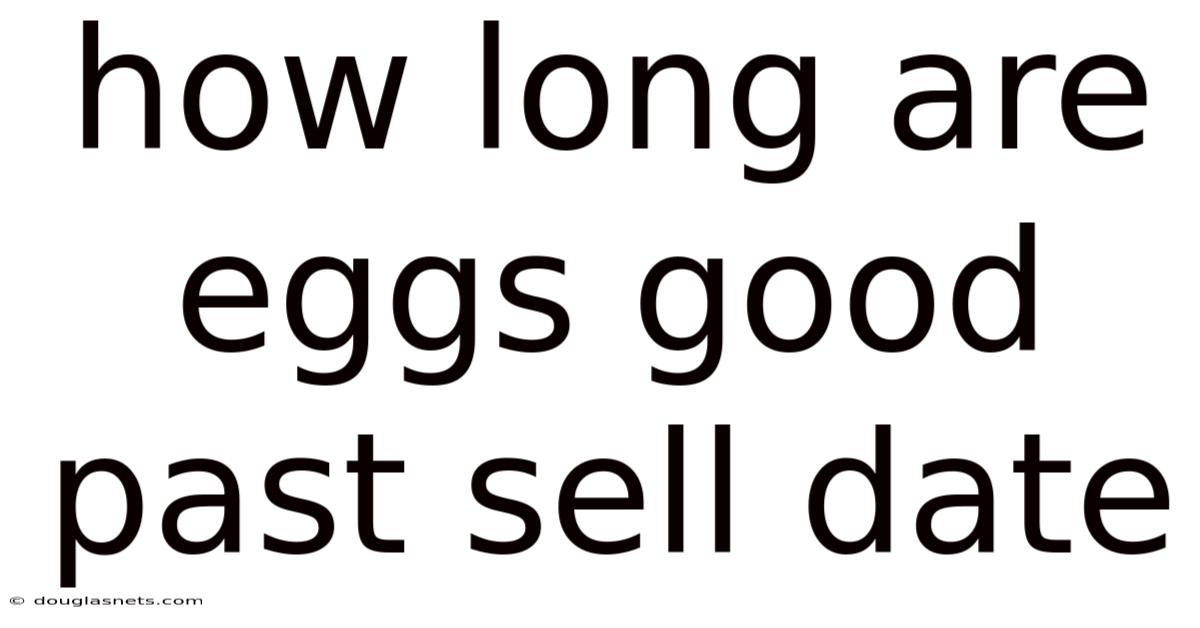 How Long Are Eggs Good Past Sell Date