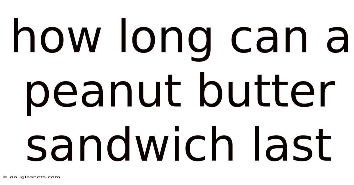 How Long Can A Peanut Butter Sandwich Last
