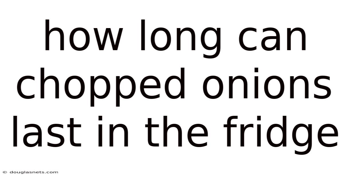 How Long Can Chopped Onions Last In The Fridge
