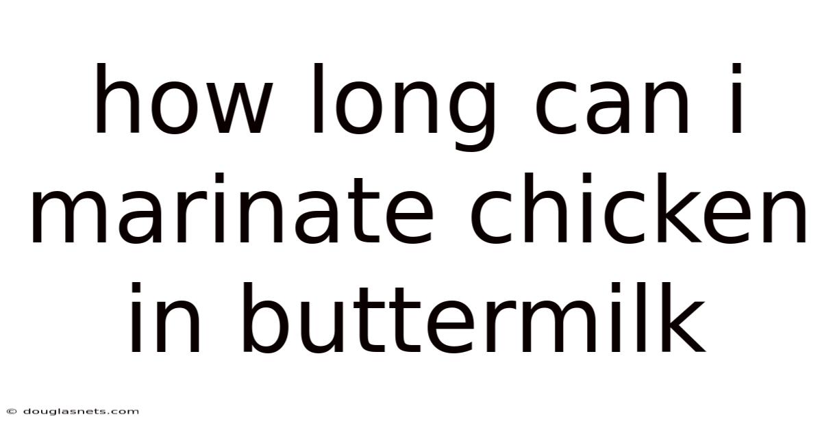 How Long Can I Marinate Chicken In Buttermilk