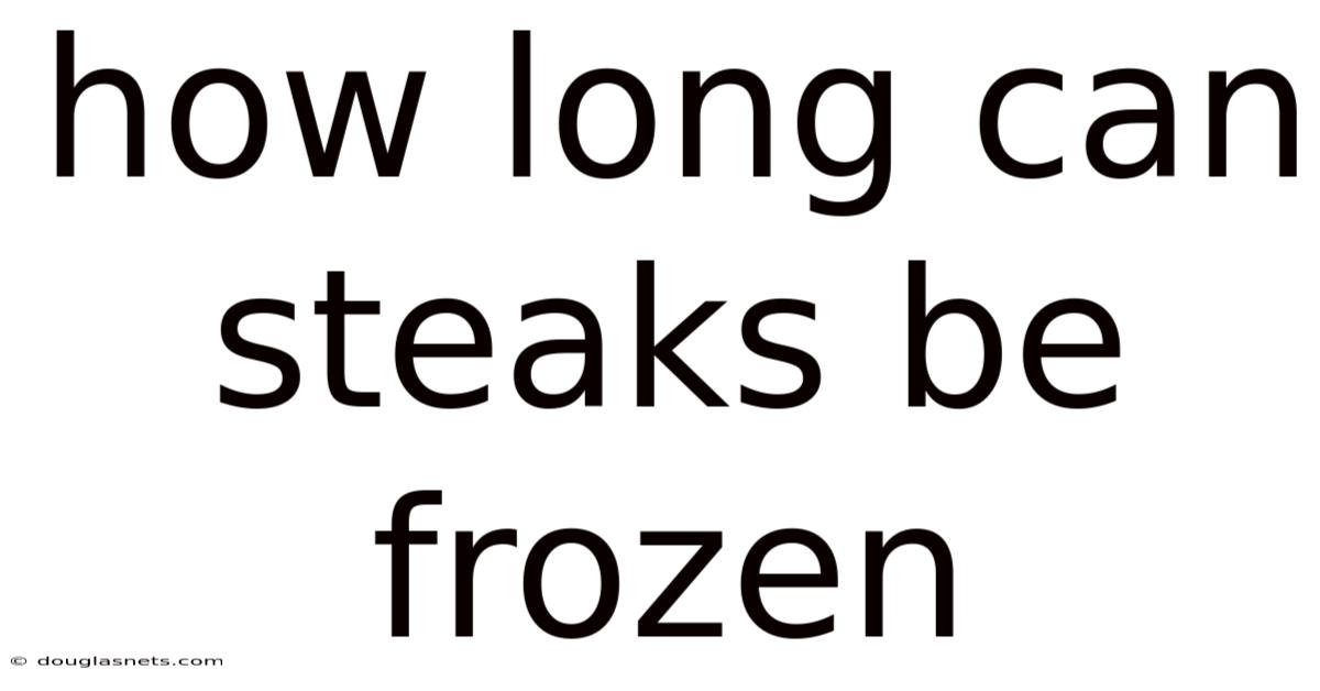 How Long Can Steaks Be Frozen