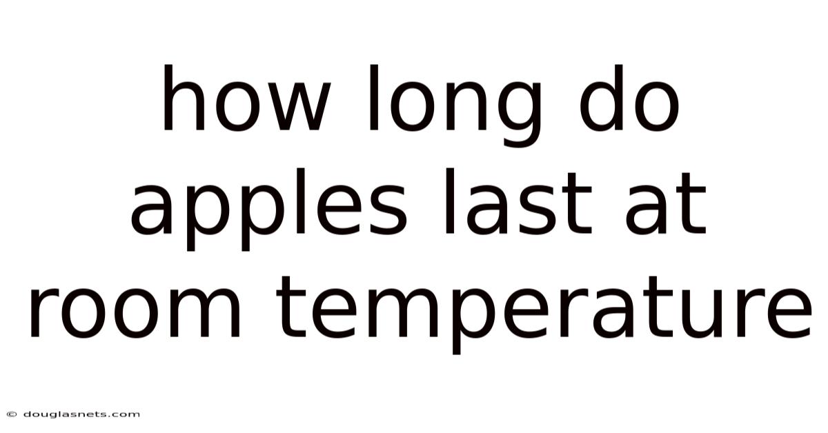 How Long Do Apples Last At Room Temperature