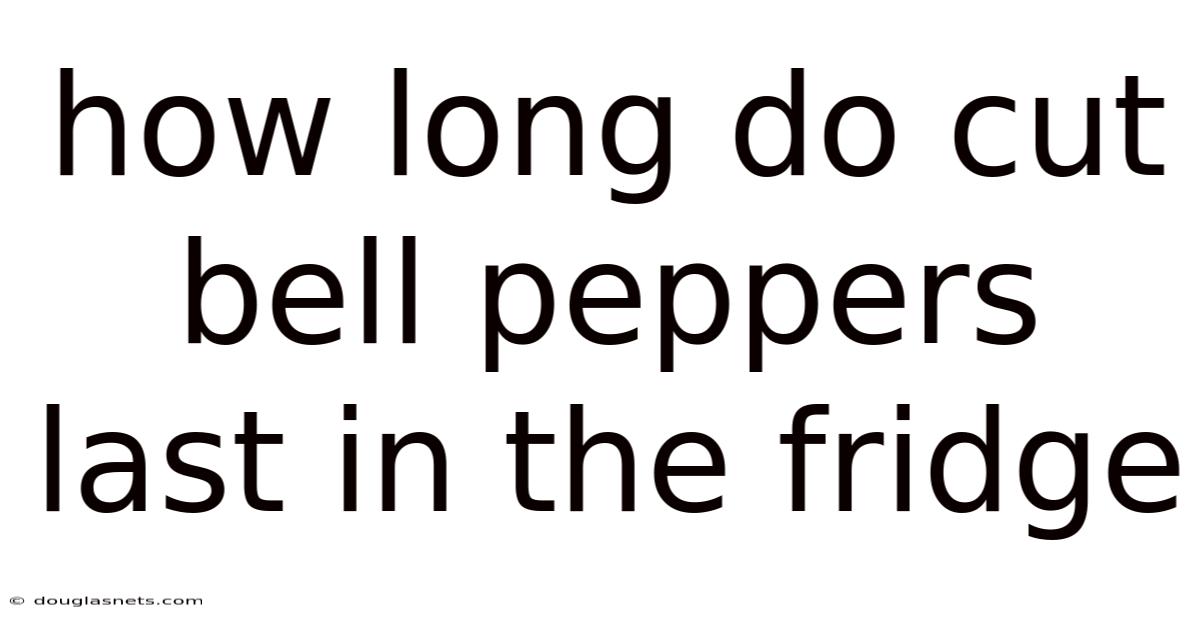 How Long Do Cut Bell Peppers Last In The Fridge