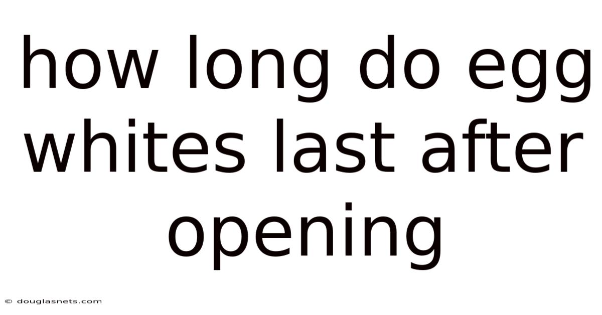 How Long Do Egg Whites Last After Opening