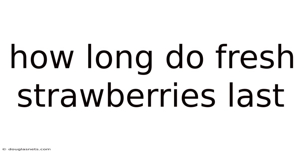 How Long Do Fresh Strawberries Last