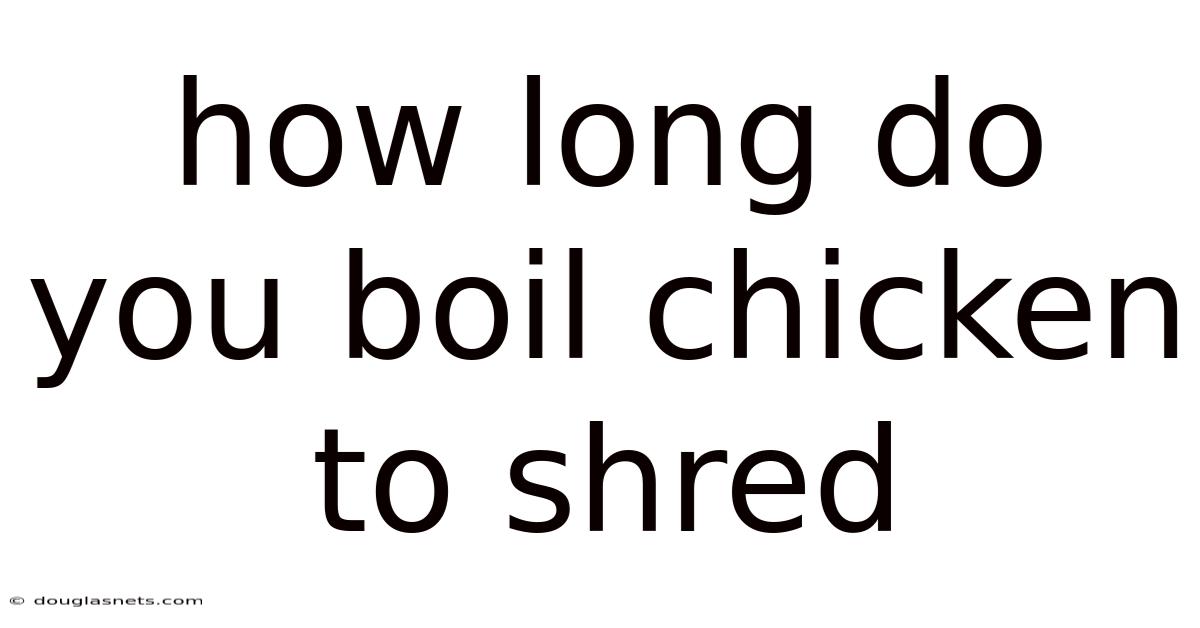 How Long Do You Boil Chicken To Shred