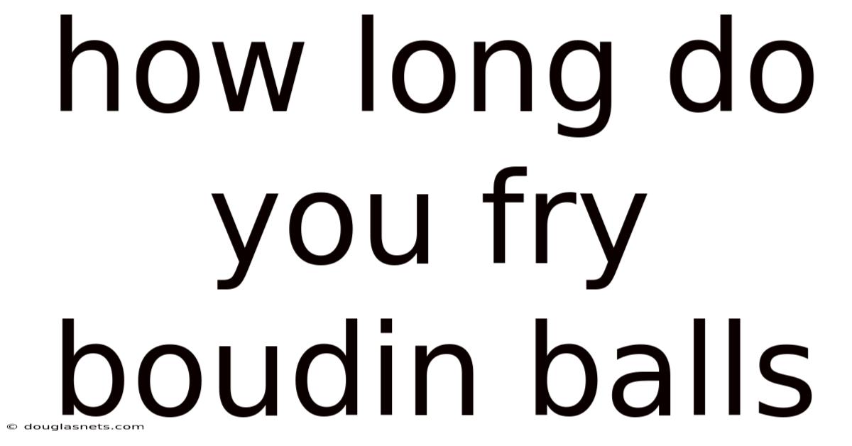 How Long Do You Fry Boudin Balls