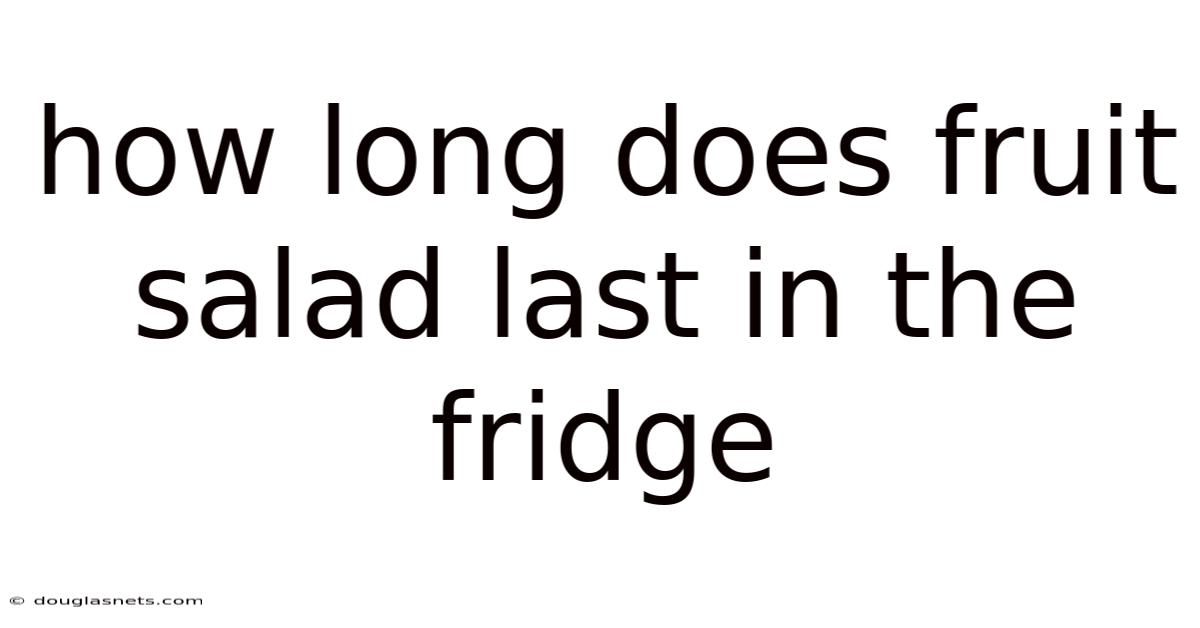 How Long Does Fruit Salad Last In The Fridge